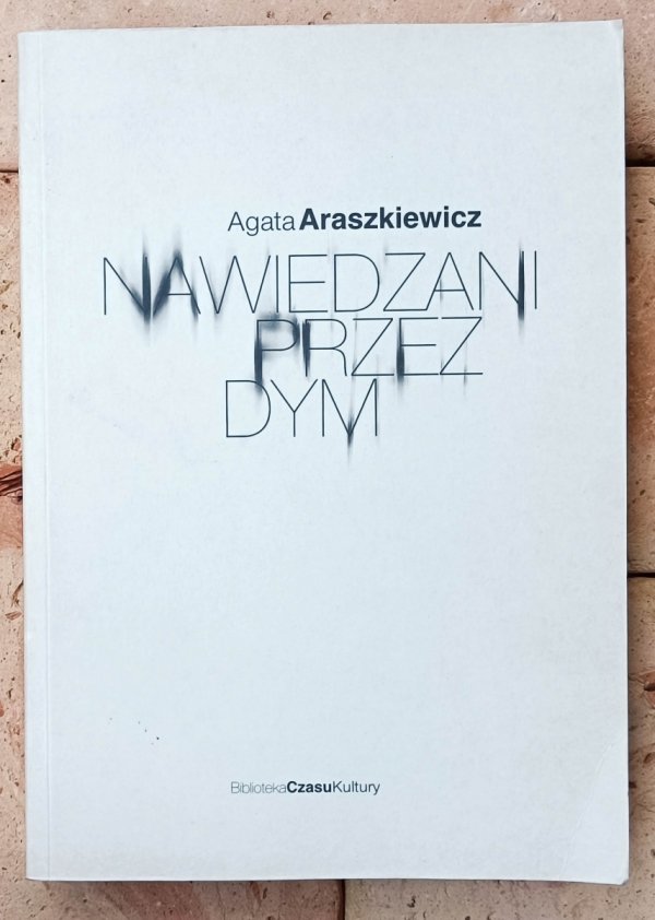 Agata Araszkiewicz • Nawiedzani przez dym