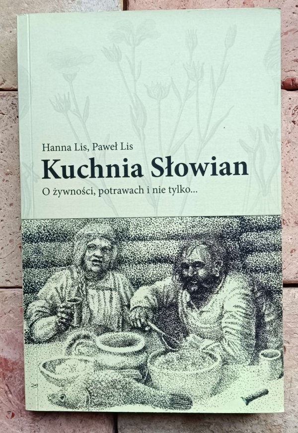 Paweł Lis, Hanna Lis - Kuchnia Słowian. O żywności, potrawach i nie tylko