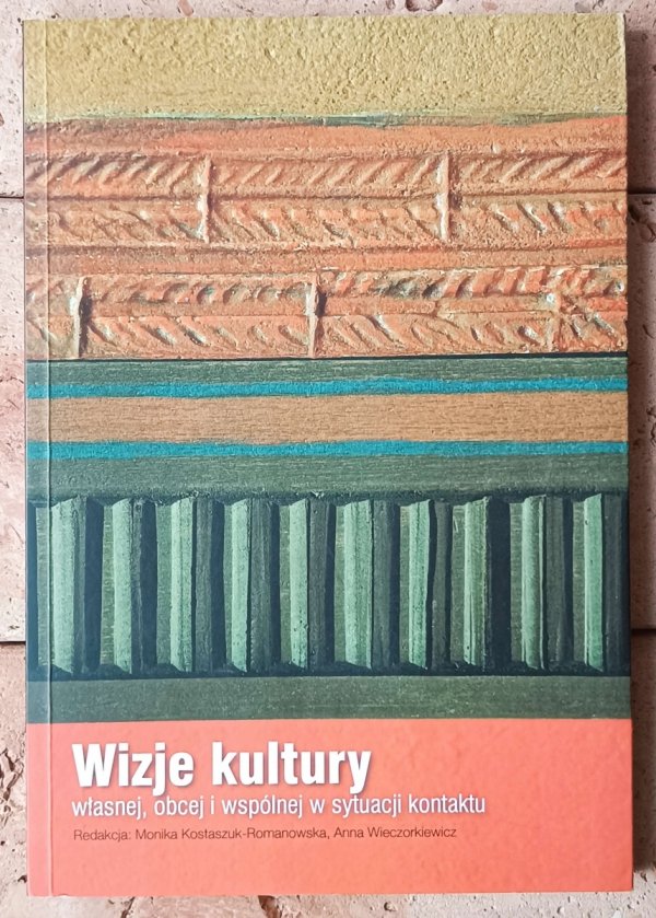 Wizje kultury własnej, obcej i wspólnej w sytuacji kontaktu - okładka