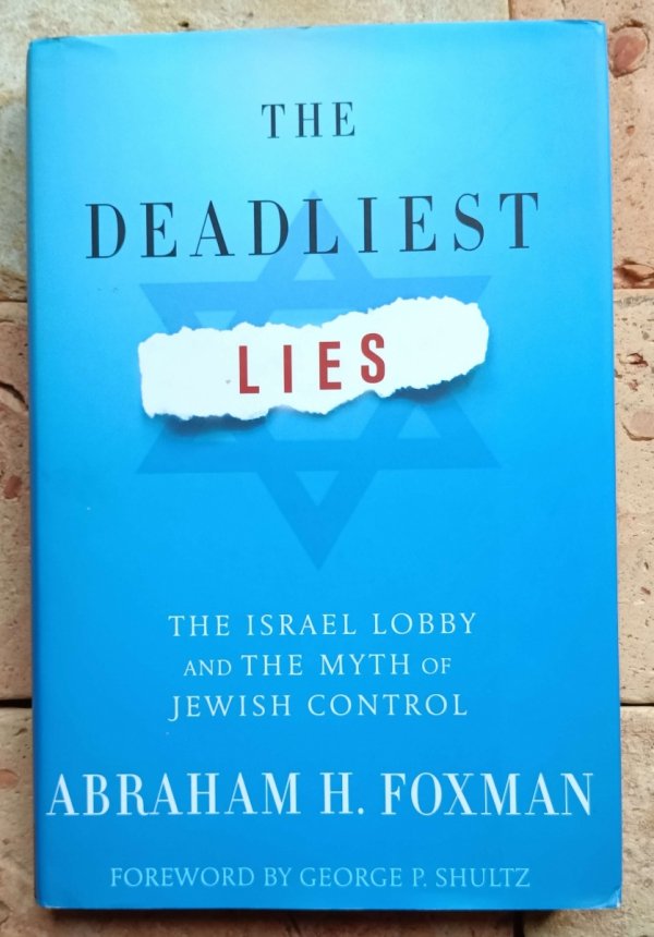 Abraham Foxman -The Deadliest Lies. The Israel Lobby and the Myth of Jewish Control  - okładka
