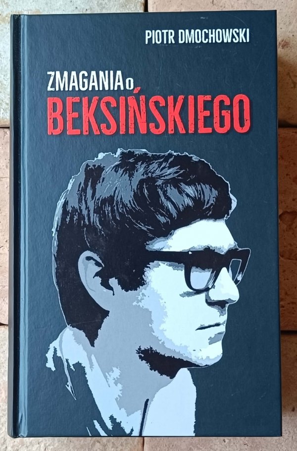 Piotr Dmochowski Zmagania o Beksińskiego - okładka