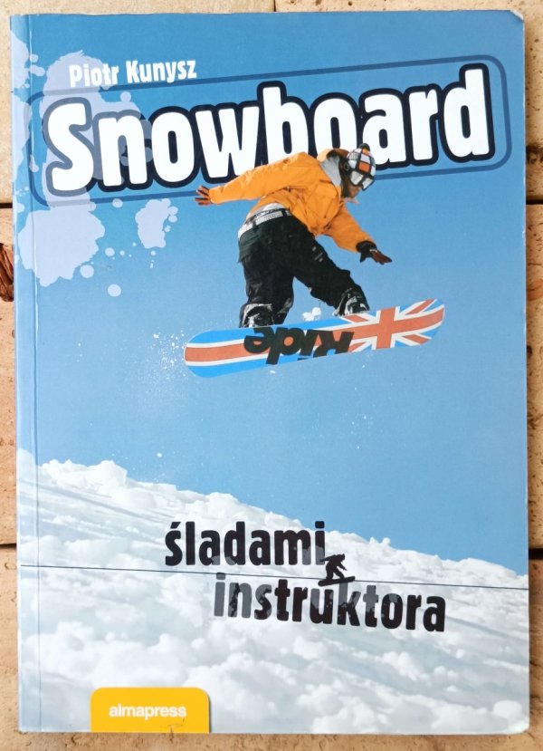 Piotr Kunysz • Snowboard śladami instruktora