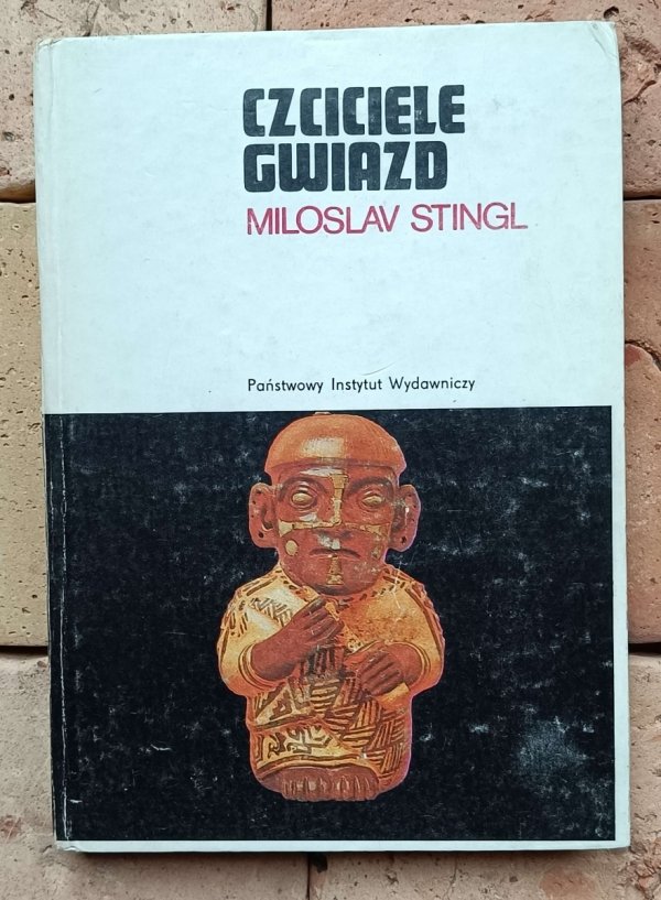 Miloslav Stingl - Czciciele gwiazd. Śladami zaginionych kultur peruwiańskich 
