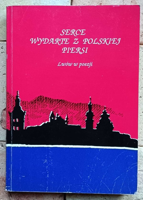 Danuta Łomczewska - Serce wydarte z polskiej piersi. Lwów w poezji   - okładka