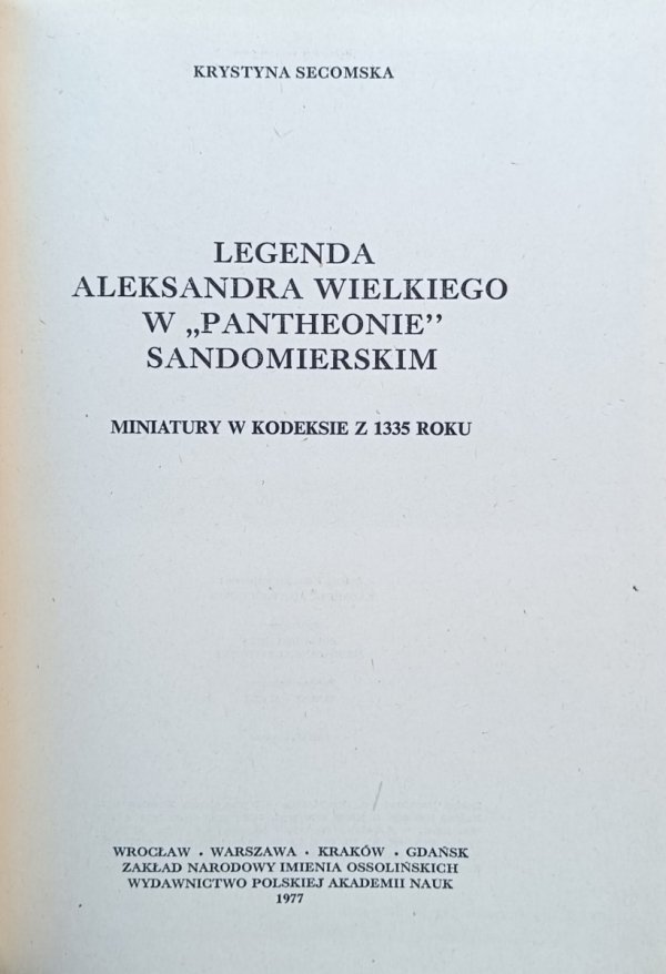 Krystyna Secomska • Legenda Aleksandra Wielkiego w 'Pantheonie' sandomierskim : miniatury w kodeksie z 1335 roku 