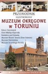 Muzeum Okręgowe w Toruniu. Przewodnik ilustrowany
