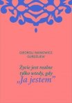 Życie jest realne tylko wtedy, gdy „Ja jestem”