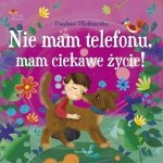 Nie mam telefonu, mam ciekawe życie!
