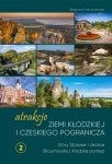 Atrakcje Ziemi Kłodzkiej i czeskiego pogranicza Góry Stołowe i okolice Broumovsko i Kladské pomezí. Tom 2