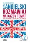 Język angielski. Rozmawiaj na każdy temat 2. Repetytorium tematyczno-leksykalne. Poziom A2-B2 