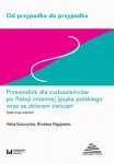 Od przypadka do przypadka. Przewodnik dla cudzoziemców po fleksji imiennej języka polskiego wraz ze zbiorem ćwiczeń B1-C2