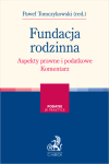 Fundacja rodzinna. Aspekty prawne i podatkowe. Komentarz