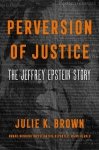 Perversion of Justice. The Jeffrey Epstein Story