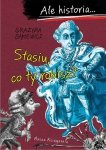 Ale historia… Stasiu, co ty robisz? Wydawnictwo Nasza Księgarnia