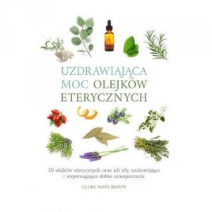 Uzdrawiająca moc olejków eterycznych