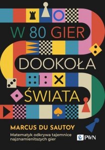 W 80 gier dookoła świata. Matematyk odkrywa tajemnice najznamienitszych gier