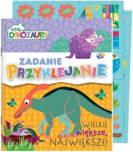 Lubię Dinozaury. Zadanie Przyklejanie. Wielkie, większe, największe!