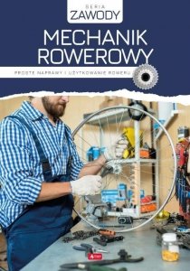 Mechanik rowerowy Proste naprawy i użytkowanie roweru