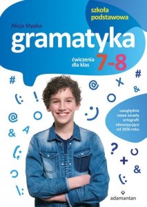 Gramatyka. Ćwiczenia dla klas 7-8 szkoły podstawowej