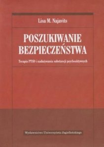 Poszukiwanie bezpieczeństwa. Terapia PTSD i nadużywania substancji psychoaktywnych