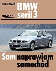 BMW serii 3 typu E90/E91 od III 2005 do I 2012 sam naprawiam samochód