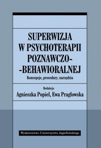 Superwizja w psychoterapii poznawczo-behawioralnej. Koncepcje, procedury, narzędzia