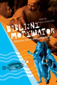 Biblijny motywator historie które zmieniają życie