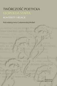 Twórczość poetycka Leopolda Staffa. Konteksty i relacje