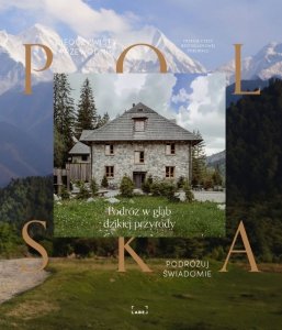 Polska. Nieoczywisty przewodnik. Podróż w głąb dzikiej przyrody