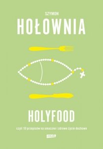 Holyfood, czyli 10 przepisów na smaczne i zdrowe życie duchowe wyd. 2025