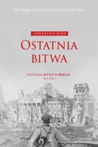 Ostatnia bitwa. Historia bitwy o Berlin maj 1945