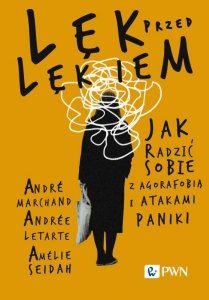 Lęk przed lękiem. Jak radzić sobie z agorafobią i atakami paniki