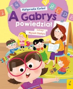 A Gabryś powiedział. 	 A dzisiaj w przedszkolu