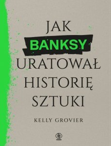 Jak Banksy uratował historię sztuki