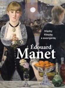 Edouard Manet. Między klasyką a awangardą