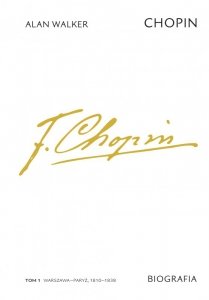 Chopin. Biografia. Warszawa–Paryż 1810–1838. Tom 1