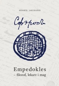 Empedokles - filozof, lekarz i mag. Przyczynek do jego zrozumienia i oceny