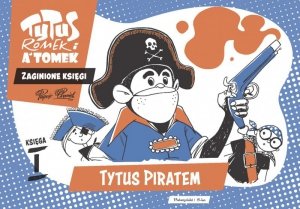 Tytus piratem. Tytus Romek i A'Tomek - Zaginione księgi 1