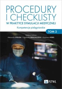 Procedury i checklisty w praktyce symulacji medycznej. Kompetencje pielęgniarskie. Tom 2