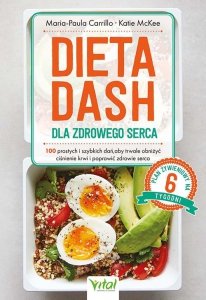 Dieta DASH dla zdrowego serca. 100 prostych i szybkich dań, aby trwale obniżyć ciśnienie krwi i poprawić zdrowie serca