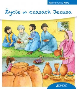 Życie w czasach Jezusa. Mali Odkrywcy Wiary