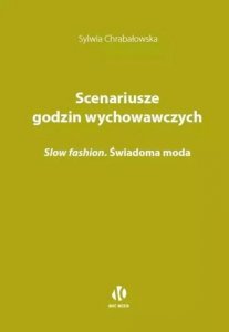 Scenariusze godzin wychowawczych. Slow fashion. Świadoma moda