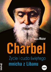 Charbel. Życie i cuda świętego mnicha z Libanu