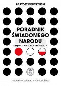 Poradnik świadomego narodu. Księga 1. Historia debilizacji