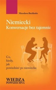 Niemiecki. Konwersacje bez tajemnic. Co, kiedy, jak powiedzieć po niemiecku 