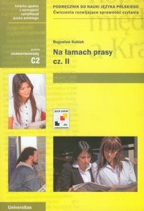 Na łamach prasy, cz. II. Podręcznik do nauki języka polskiego. Ćwiczenia rozwijające sprawność czytania (C2) 