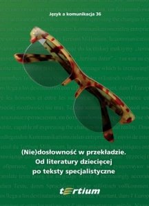 Język a komunikacja 36. (Nie)dosłowność w przekładzie Od literatury dziecięcej po teksty specjalistyczne