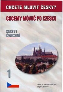 Chcemy mówić po czesku 1. Chcete mluvit česky? Zeszyt ćwiczeń 