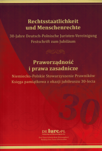 Praworządność i prawa zasadnicze. Niemiecko-Polskie Stowarzyszenie Prawników : księga pamiątkowa z z okazji jubileuszu 30-lecia