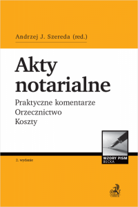 Akty notarialne. Praktyczne komentarze. Orzecznictwo. Koszty + Płyta CD